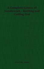 Complete Course of Needlework - Knitting and Cutting Out