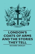 London's Coats of Arms and the Stories They Tell