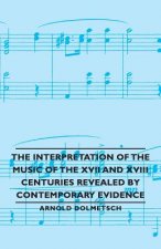 Interpretation of the Music of the XVII and XVIII Centuries Revealed by Contemporary Evidence