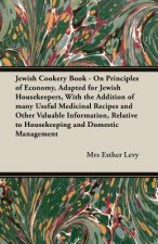 Jewish Cookery Book - On Principles of Economy, Adapted for Jewish Housekeepers, With the Addition of Many Useful Medicinal Recipes and Other Valuable