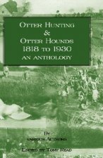 Otter Hunting & Otter Hounds - 1818 to 1930 - An Anthology