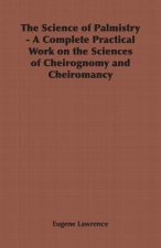 Science of Palmistry - A Complete Practical Work on the Sciences of Cheirognomy and Cheiromancy