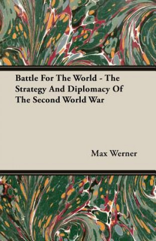 Battle For The World - The Strategy And Diplomacy Of The Second World War