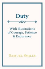 Duty - With Illustrations of Courage, Patience & Endurance