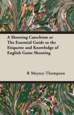 Shooting Catechism or The Essential Guide to the Etiquette and Knowledge of English Game Shooting