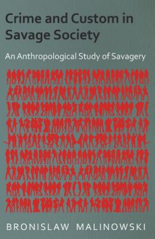 Crime and Custom in Savage Society - An Anthropological Study of Savagery