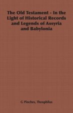 Old Testament - In the Light of Historical Records and Legends of Assyria and Babylonia
