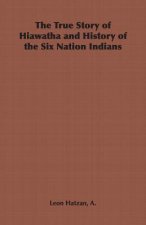 True Story of Hiawatha and History of the Six Nation Indians