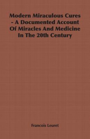 Modern Miraculous Cures - A Documented Account Of Miracles And Medicine In The 20th Century