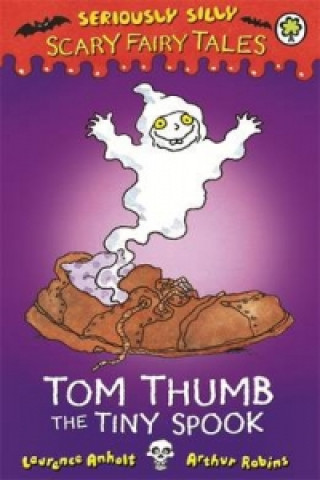 Seriously Silly: Scary Fairy Tales: Tom Thumb, the Tiny Spook