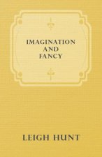 Imagination And Fancy; Or Selections From The English Poets Illustrative Of Those First Requisites Of Their Art, With Markings Of The Best Passages, C