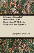 Laboratory Manual Of Horticulture - With Illustrations Of Methods, Equipment, And Apparatus