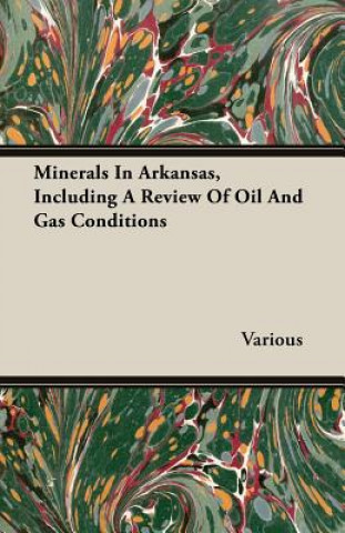 Minerals In Arkansas, Including A Review Of Oil And Gas Conditions