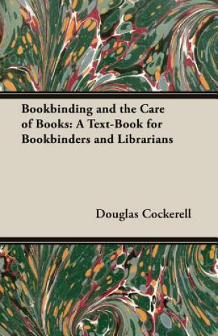 Bookbinding, and the Care of Books - A Text-Book for Bookbinders and Librarians