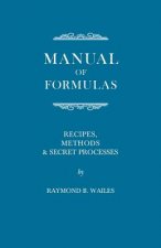 Manual of Formulas - Recipes, Methods & Secret Processes