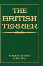 British Terrier And Its Varieties, History & Origins, Points, Selection, Special Training & Management - By Various Authors