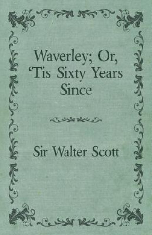 Waverley or; 'Tis Sixty Years Since