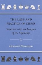 Laws and Practice of Chess Together with an Analysis of the Openings