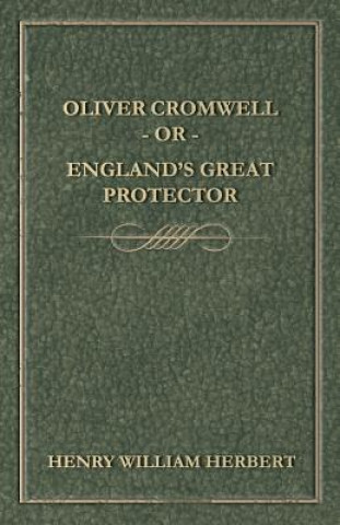 Oliver Cromwell - Or - England's Great Protector