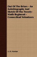 Out Of The Briars - An Autobiography And Sketch Of The Twenty-Ninth Regiment - Connecticut Volunteers