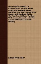 Oxy-Acetylene Welding - A Comprehensive Treatise On The Practice Of Welding Cast Iron, Malleable Iron, Steel, Copper, Brass, Bronze, And Aluminum By T