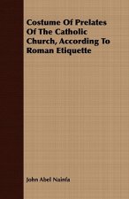 Costume Of Prelates Of The Catholic Church, According To Roman Etiquette