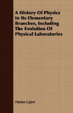 History Of Physics In Its Elementary Branches, Including The Evolution Of Physical Laboratories