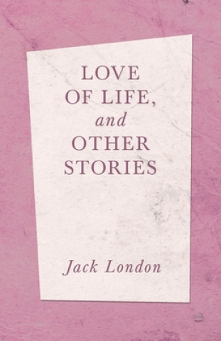 Love Of Life, And Other Stories