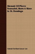 Memoir Of Pierre Toussaint, Born A Slave In St. Domingo