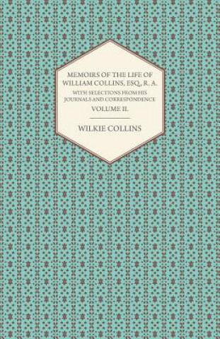 Memoirs Of The Life Of William Collins, Esq., R. A., With Selections From His Journals And Correspondene