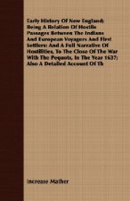 Early History Of New England; Being A Relation Of Hostile Passages Between The Indians And European Voyagers And First Settlers