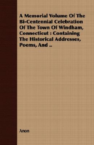 Memorial Volume of the Bi-Centennial Celebration of the Town of Windham, Connecticut