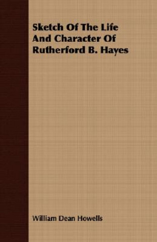 Sketch of the Life and Character of Rutherford B. Hayes