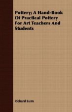 Pottery; A Hand-Book Of Practical Pottery For Art Teachers And Students