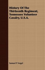 History Of The Thirteenth Regiment, Tennessee Volunteer Cavalry, U.S.A.