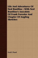 Life and Adventures of Ned Buntline: With Ned Buntline's Anecdote of Frank Forester and Chapter of Angling Sketches