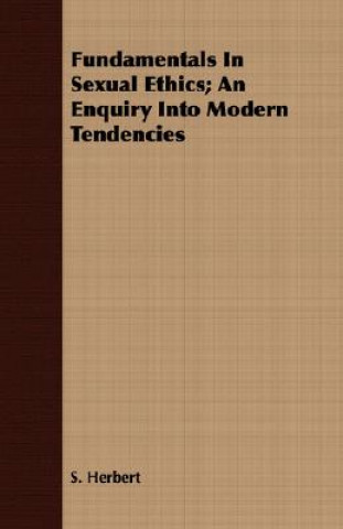 Fundamentals in Sexual Ethics; An Enquiry Into Modern Tendencies