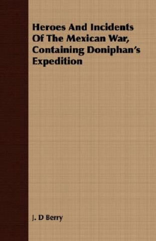 Heroes and Incidents of the Mexican War, Containing Doniphan's Expedition