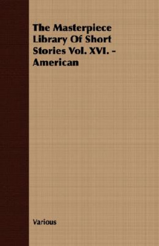 Masterpiece Library Of Short Stories Vol. XVI. - American
