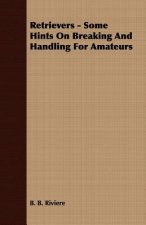Retrievers - Some Hints on Breaking and Handling for Amateurs