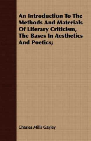 Introduction to the Methods and Materials of Literary Criticism, the Bases in Aesthetics and Poetics;