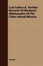 Last Letters & Further Records of Martyred Missionaries of the China Inland Mission