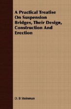Practical Treatise on Suspension Bridges, Their Design, Construction and Erection