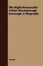 Right Honourable Arthur Macmurrough Kavanagh, a Biography