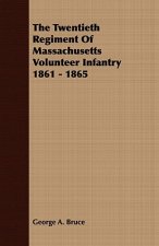 Twentieth Regiment Of Massachusetts Volunteer Infantry 1861 - 1865