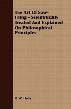 Art Of Saw-Filing - Scientifically Treated And Explained On Philosophical Principles