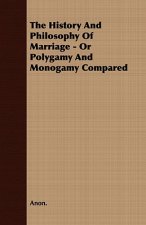 History And Philosophy Of Marriage - Or Polygamy And Monogamy Compared