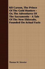 Kit Carson, The Prince Of The Gold Hunters - Or, The Adventures Of The Sacramento - A Tale Of The New Eldorado, Founded On Actual Facts
