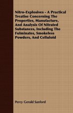 Nitro-Explosives - A Practical Treatise Concerning The Properties, Manufacture, And Analysis Of Nitrated Substances, Including The Fulminates, Smokele