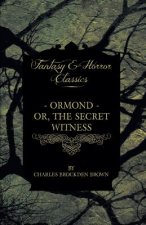 Ormond - Or, The Secret Witness And Clara - Or, The Enthusiasm Of Love